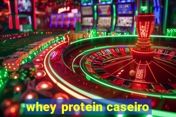 whey protein caseiro